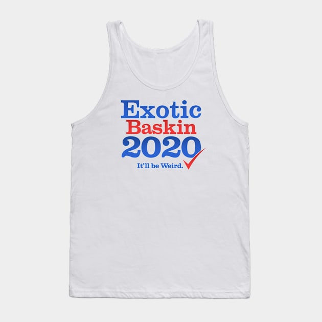 Exotic Baskin for President 2020 Tank Top by NerdShizzle